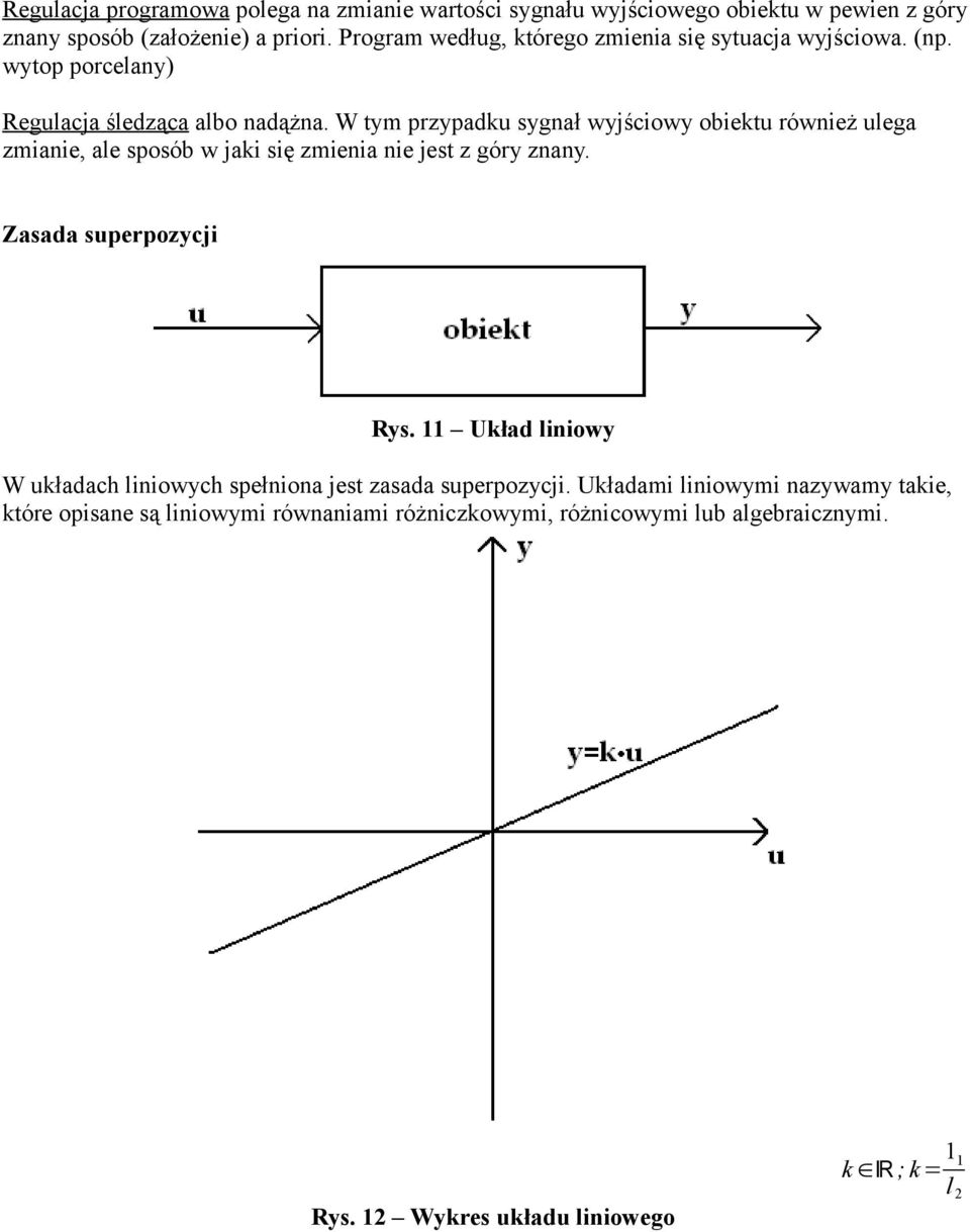 W tym przypadku sygnał wyjściowy obiektu również ulega zmianie, ale sposób w jaki się zmienia nie jest z góry znany. Zasada superpozycji Rys.