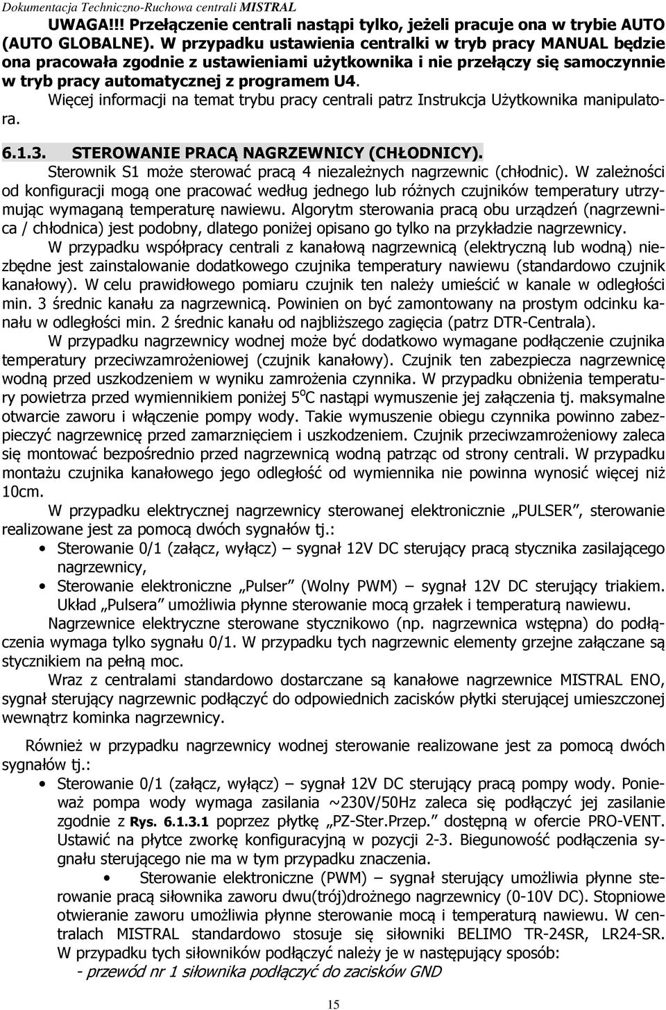 Więcej informacji na temat trybu pracy centrali patrz Instrukcja Użytkownika manipulatora. 6.1.3. STEROWANIE PRACĄ NAGRZEWNICY (CHŁODNICY).