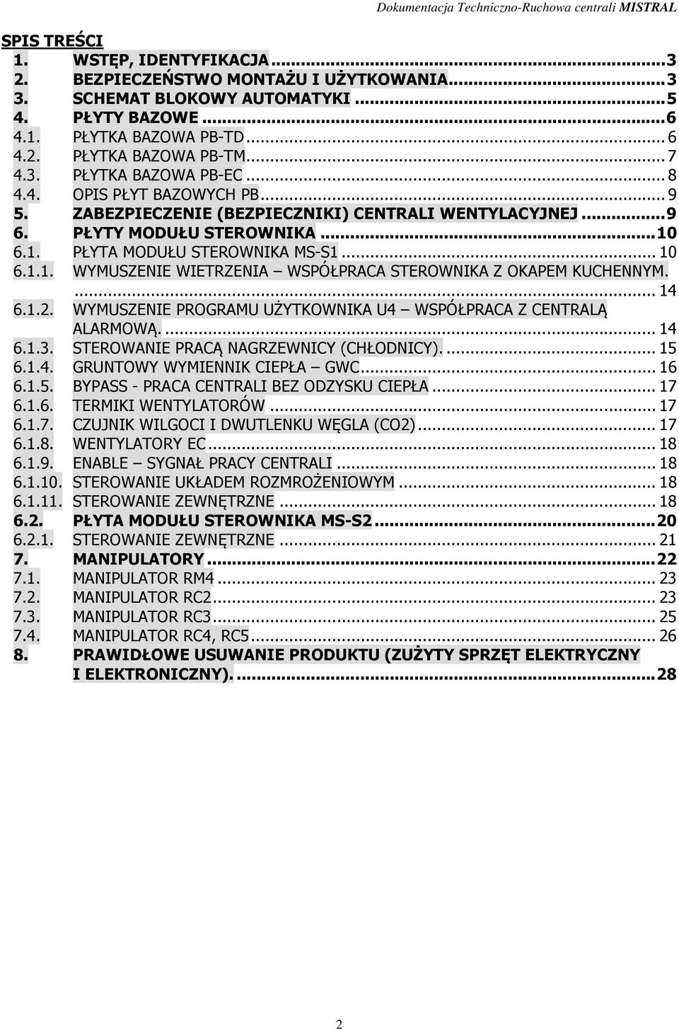 .. 10 6.1.1. WYMUSZENIE WIETRZENIA WSPÓŁPRACA STEROWNIKA Z OKAPEM KUCHENNYM.... 14 6.1.2. WYMUSZENIE PROGRAMU UŻYTKOWNIKA U4 WSPÓŁPRACA Z CENTRALĄ ALARMOWĄ.... 14 6.1.3.