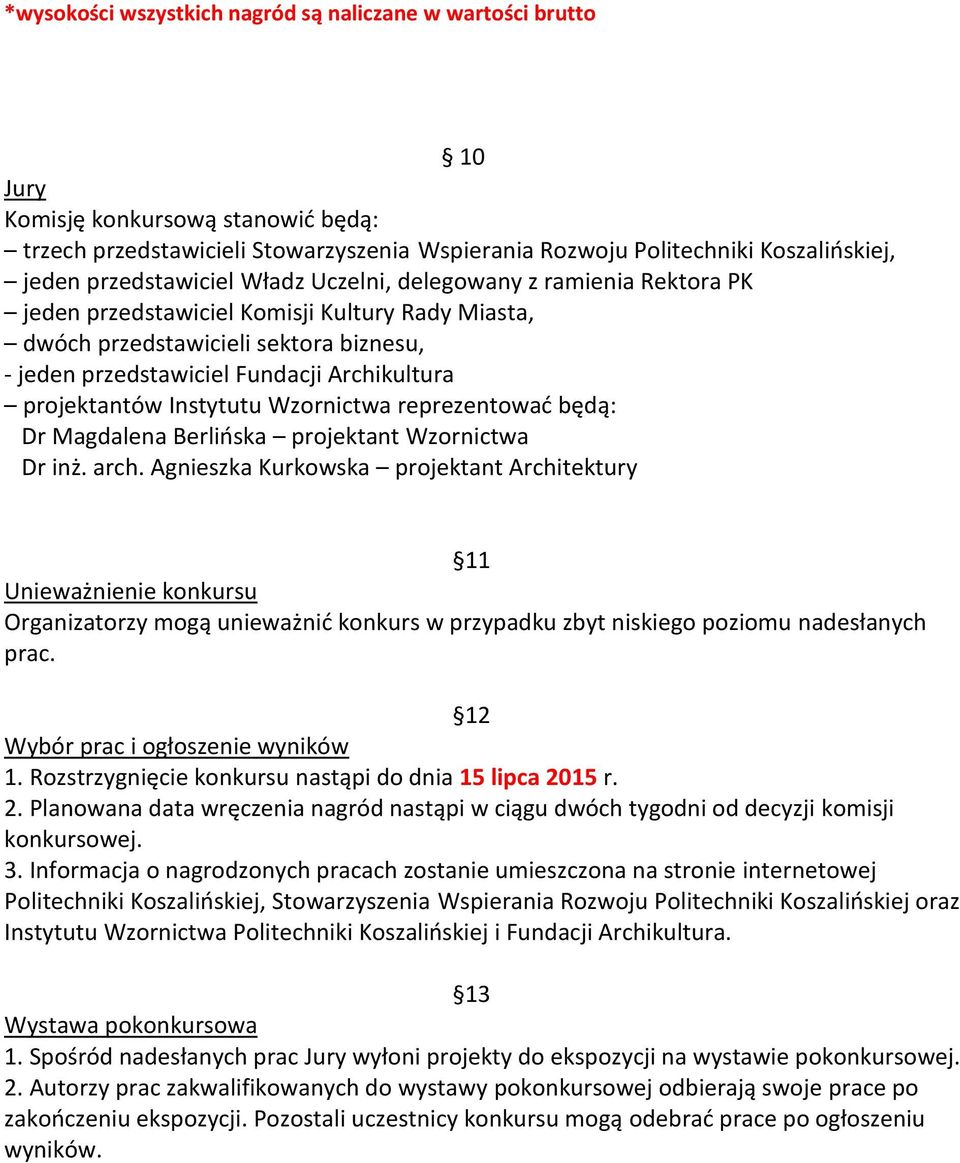 projektantów Instytutu Wzornictwa reprezentować będą: Dr Magdalena Berlińska projektant Wzornictwa Dr inż. arch.