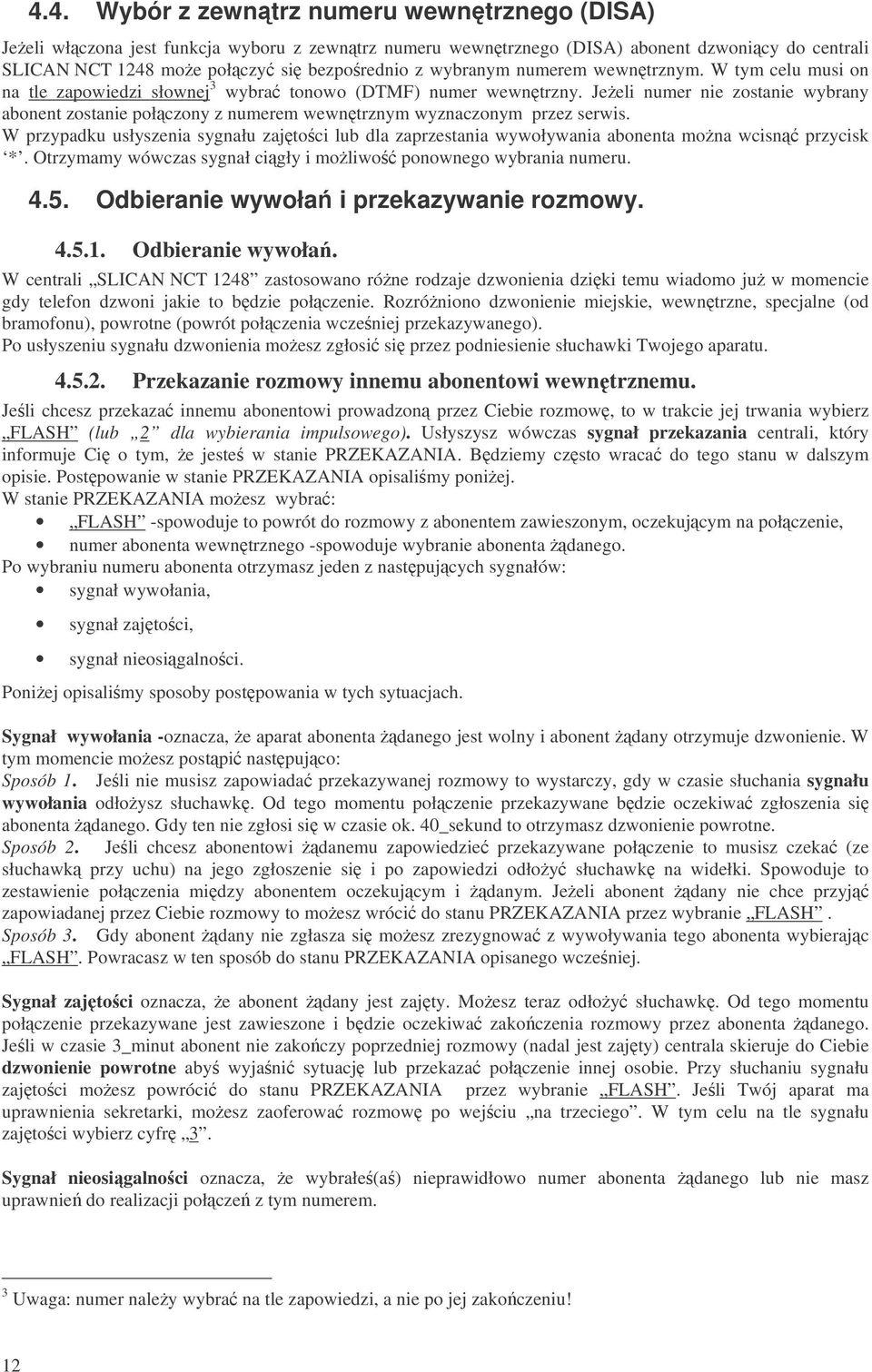 Jeeli numer nie zostanie wybrany abonent zostanie połczony z numerem wewntrznym wyznaczonym przez serwis.
