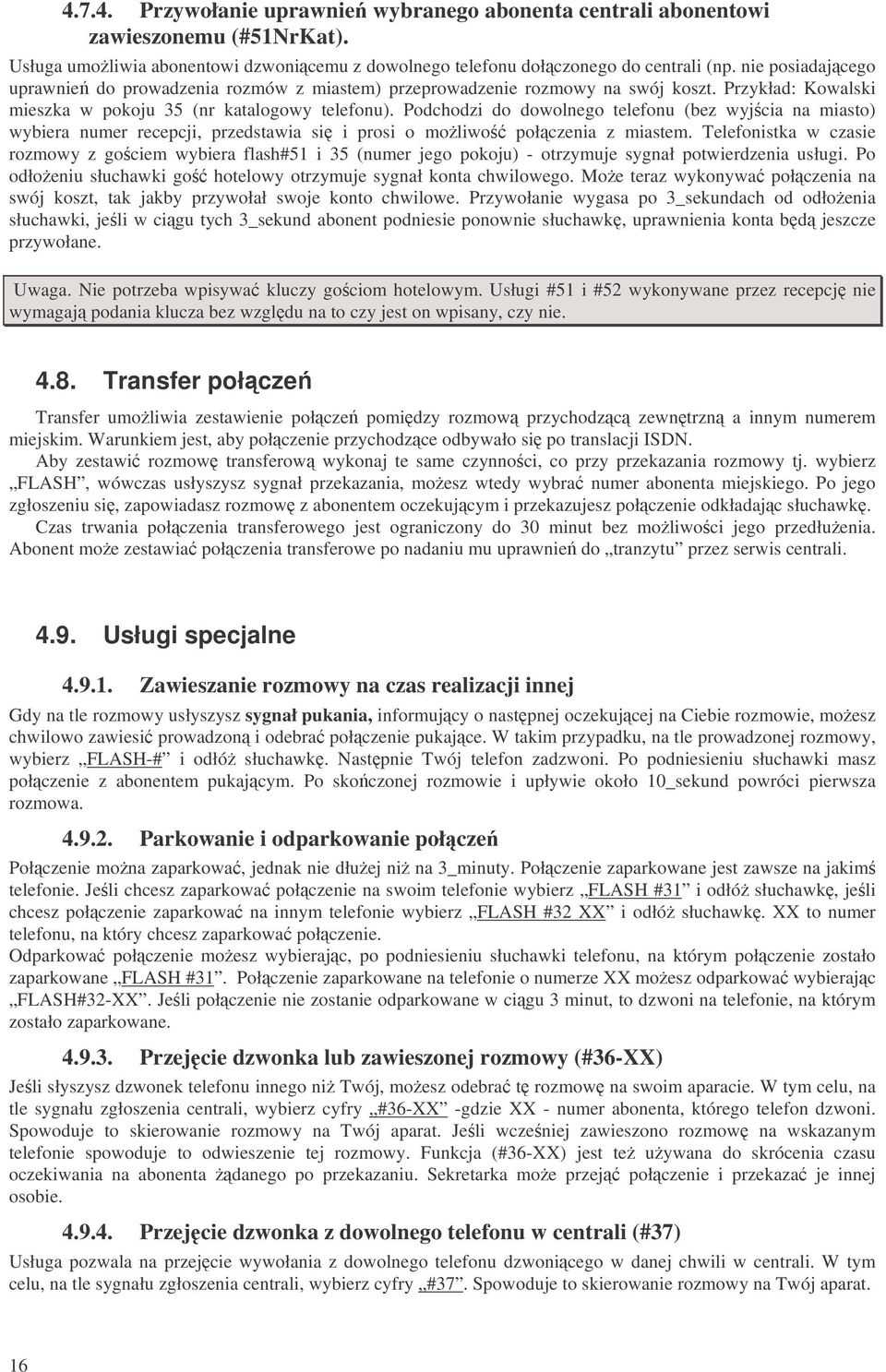 Podchodzi do dowolnego telefonu (bez wyjcia na miasto) wybiera numer recepcji, przedstawia si i prosi o moliwo połczenia z miastem.