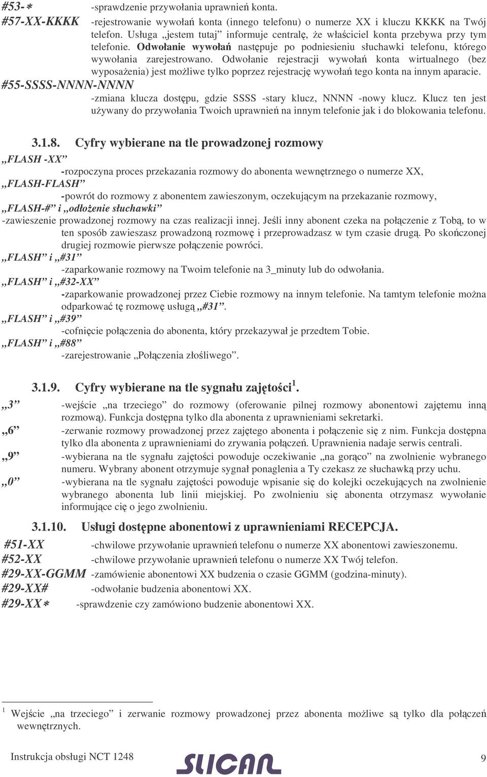 Odwołanie rejestracji wywoła konta wirtualnego (bez wyposaenia) jest moliwe tylko poprzez rejestracj wywoła tego konta na innym aparacie.