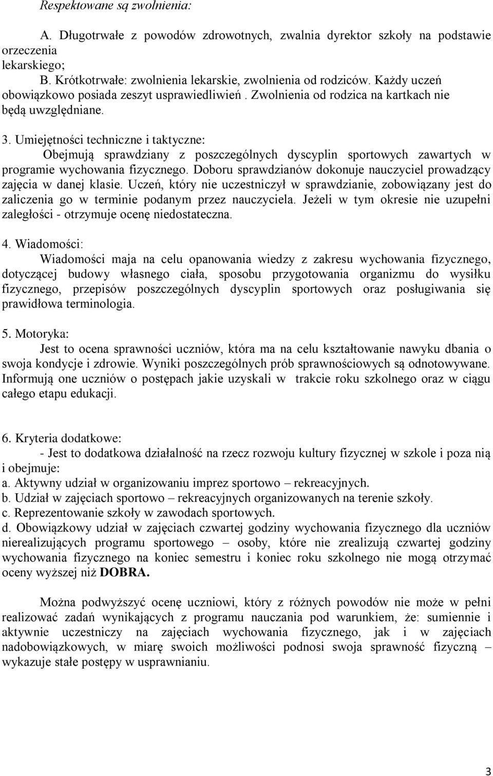 Umiejętności techniczne i taktyczne: Obejmują sprawdziany z poszczególnych dyscyplin sportowych zawartych w programie wychowania fizycznego.