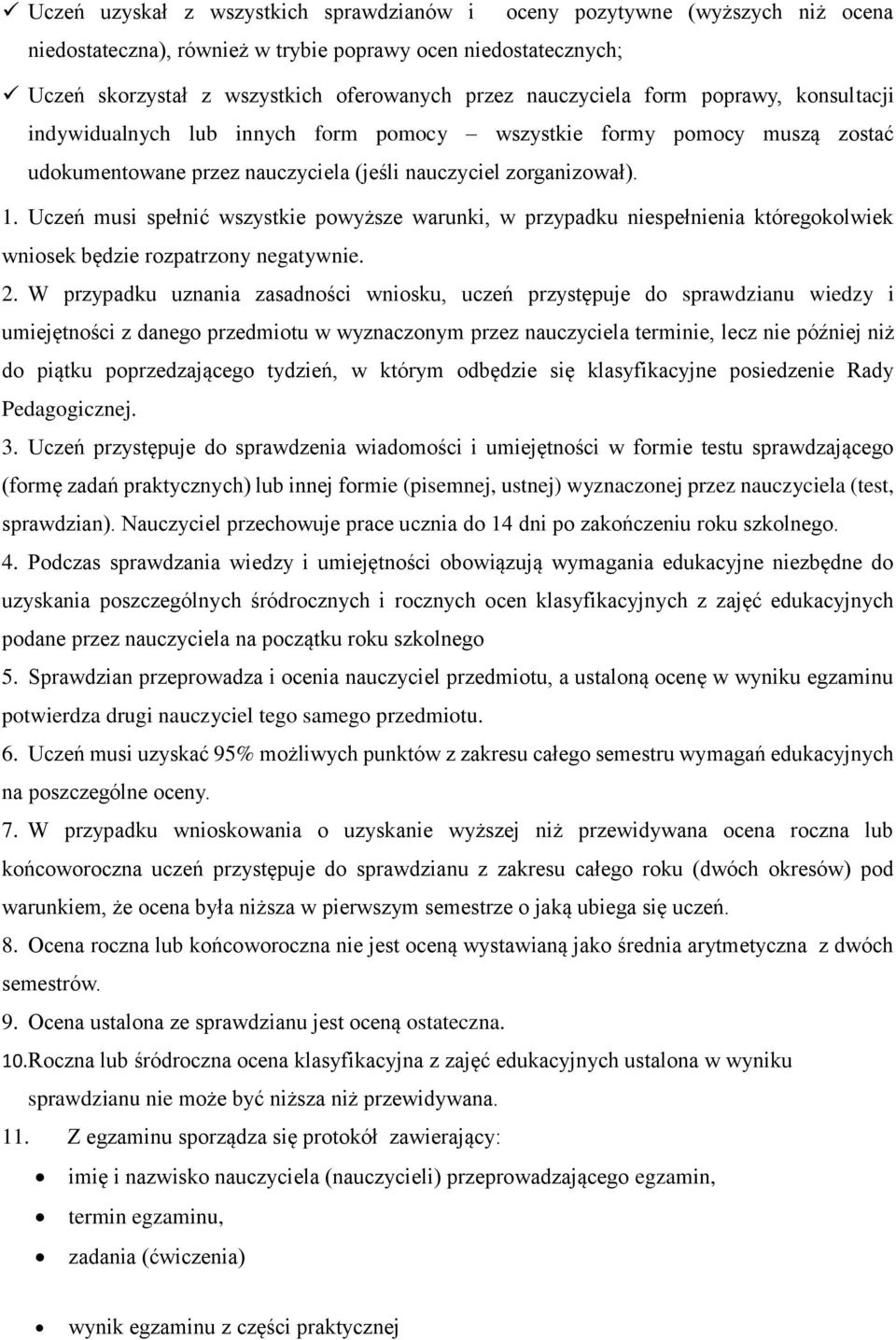 Uczeń musi spełnić wszystkie powyższe warunki, w przypadku niespełnienia któregokolwiek wniosek będzie rozpatrzony negatywnie. 2.