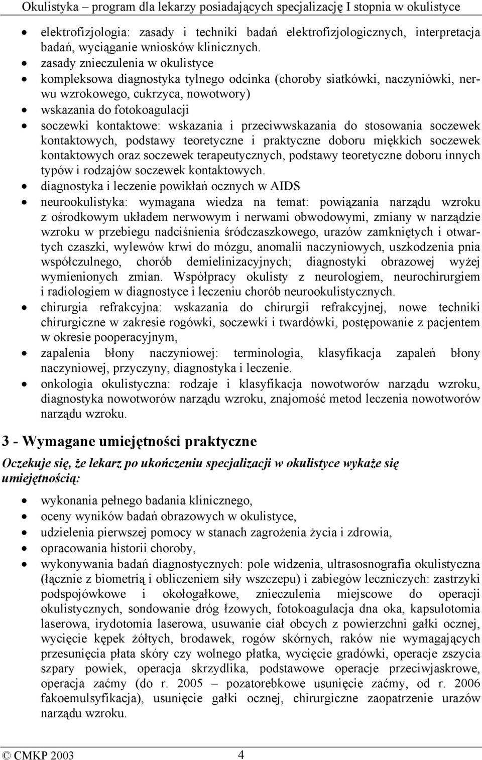 wskazania i przeciwwskazania do stosowania soczewek kontaktowych, podstawy teoretyczne i praktyczne doboru miękkich soczewek kontaktowych oraz soczewek terapeutycznych, podstawy teoretyczne doboru