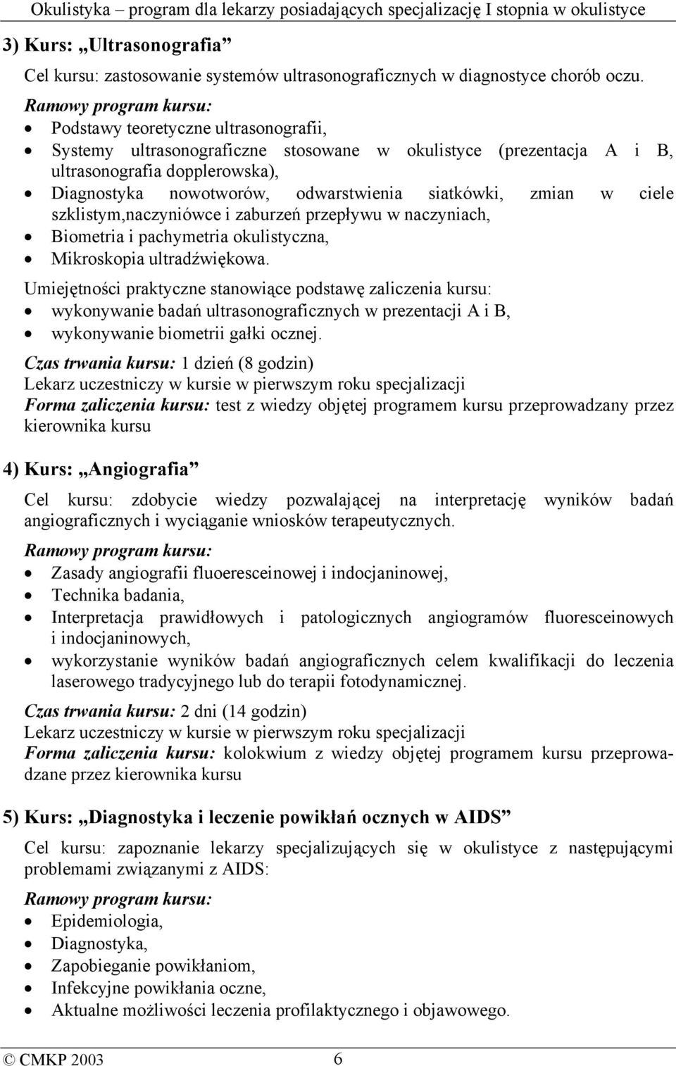 ciele szklistym,naczyniówce i zaburzeń przepływu w naczyniach, Biometria i pachymetria okulistyczna, Mikroskopia ultradźwiękowa.