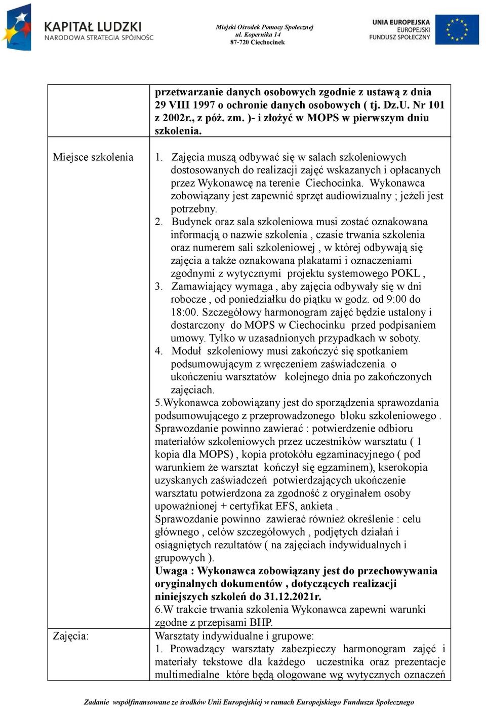 Wykonawca zobowiązany jest zapewnić sprzęt audiowizualny ; jeżeli jest potrzebny. 2.