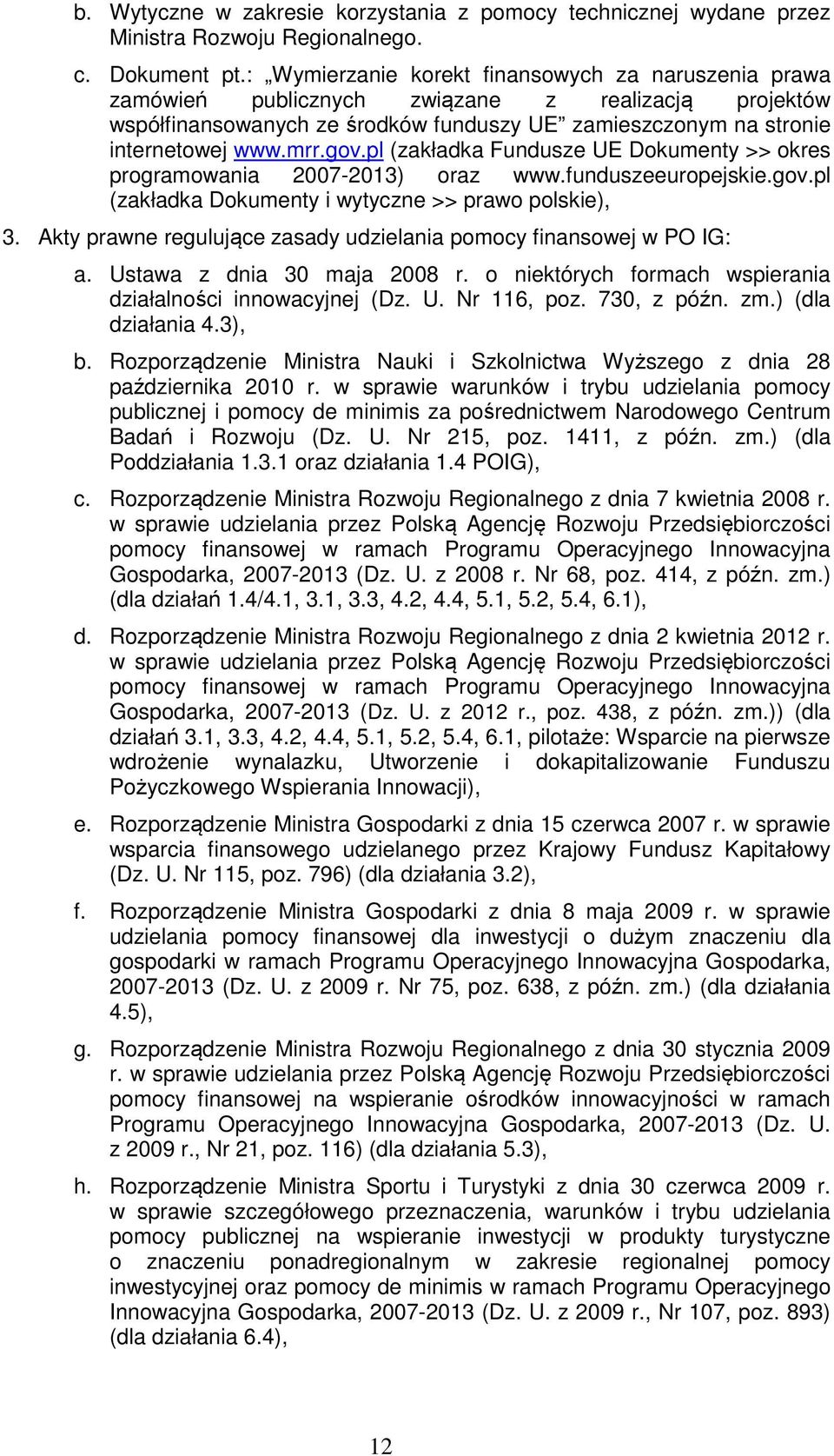 pl (zakładka Fundusze UE Dokumenty >> okres programowania 2007-2013) oraz www.funduszeeuropejskie.gov.pl (zakładka Dokumenty i wytyczne >> prawo polskie), 3.