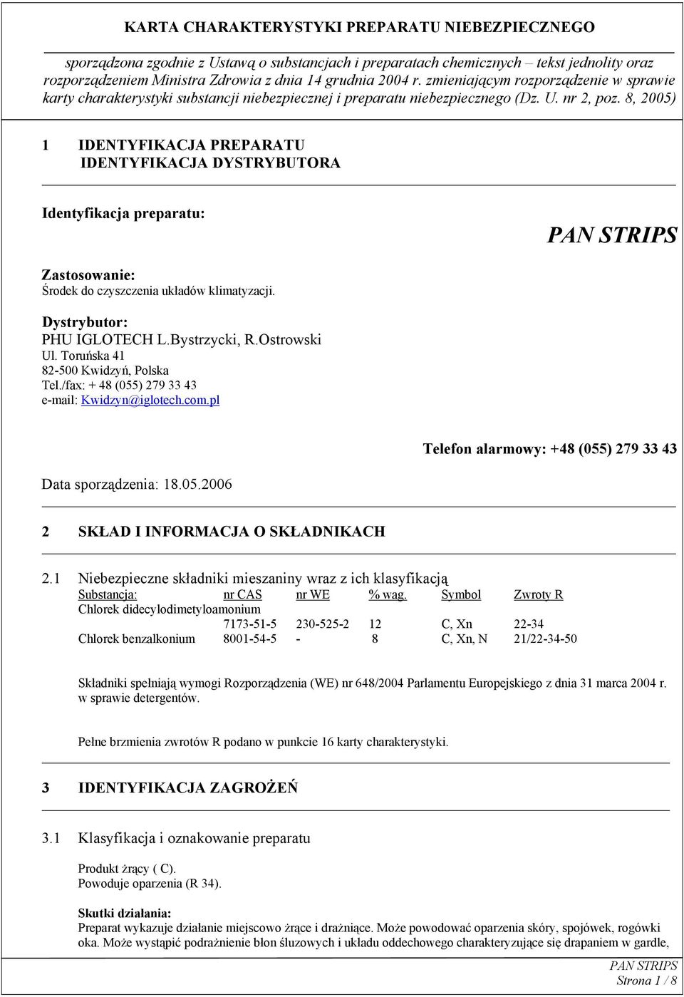 1 Niebezpieczne składniki mieszaniny wraz z ich klasyfikacją Substancja: nr CAS nr WE % wag.