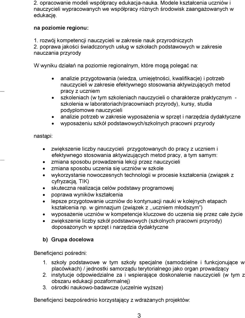 poprawa jakości świadczonych usług w szkołach podstawowych w zakresie nauczania przyrody W wyniku działań na poziomie regionalnym, które mogą polegać na: nastąpi: analizie przygotowania (wiedza,