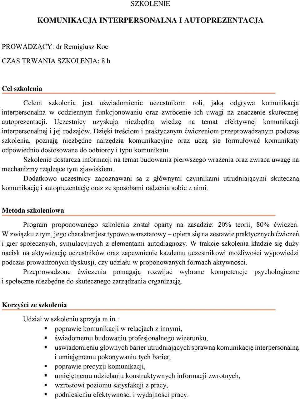 Dzięki treściom i praktycznym ćwiczeniom przeprowadzanym podczas szkolenia, poznają niezbędne narzędzia komunikacyjne oraz uczą się formułować komunikaty odpowiednio dostosowane do odbiorcy i typu