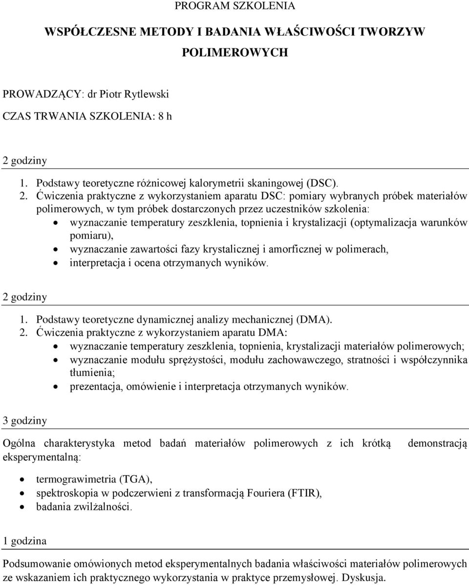 topnienia i krystalizacji (optymalizacja warunków pomiaru), wyznaczanie zawartości fazy krystalicznej i amorficznej w polimerach, interpretacja i ocena otrzymanych wyników. godziny.