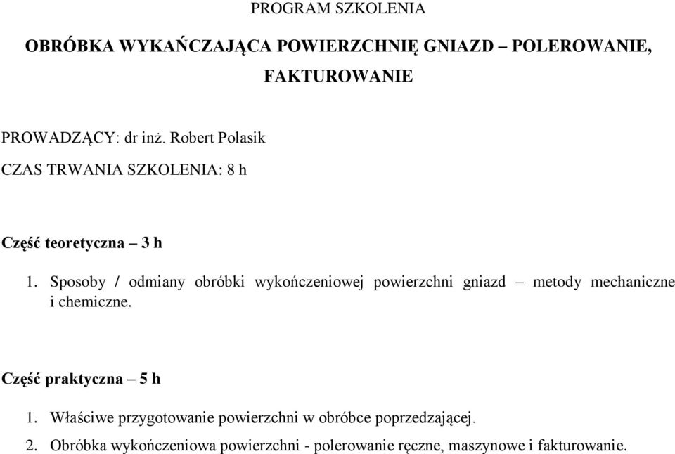 Sposoby / odmiany obróbki wykończeniowej powierzchni gniazd metody mechaniczne i chemiczne.