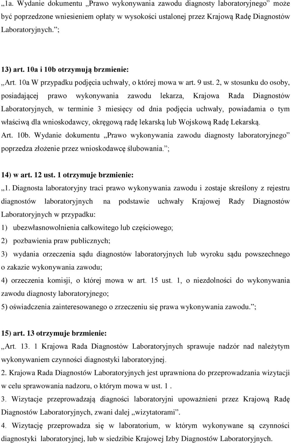 2, w stosunku do osoby, posiadającej prawo wykonywania zawodu lekarza, Krajowa Rada Diagnostów Laboratoryjnych, w terminie 3 miesięcy od dnia podjęcia uchwały, powiadamia o tym właściwą dla