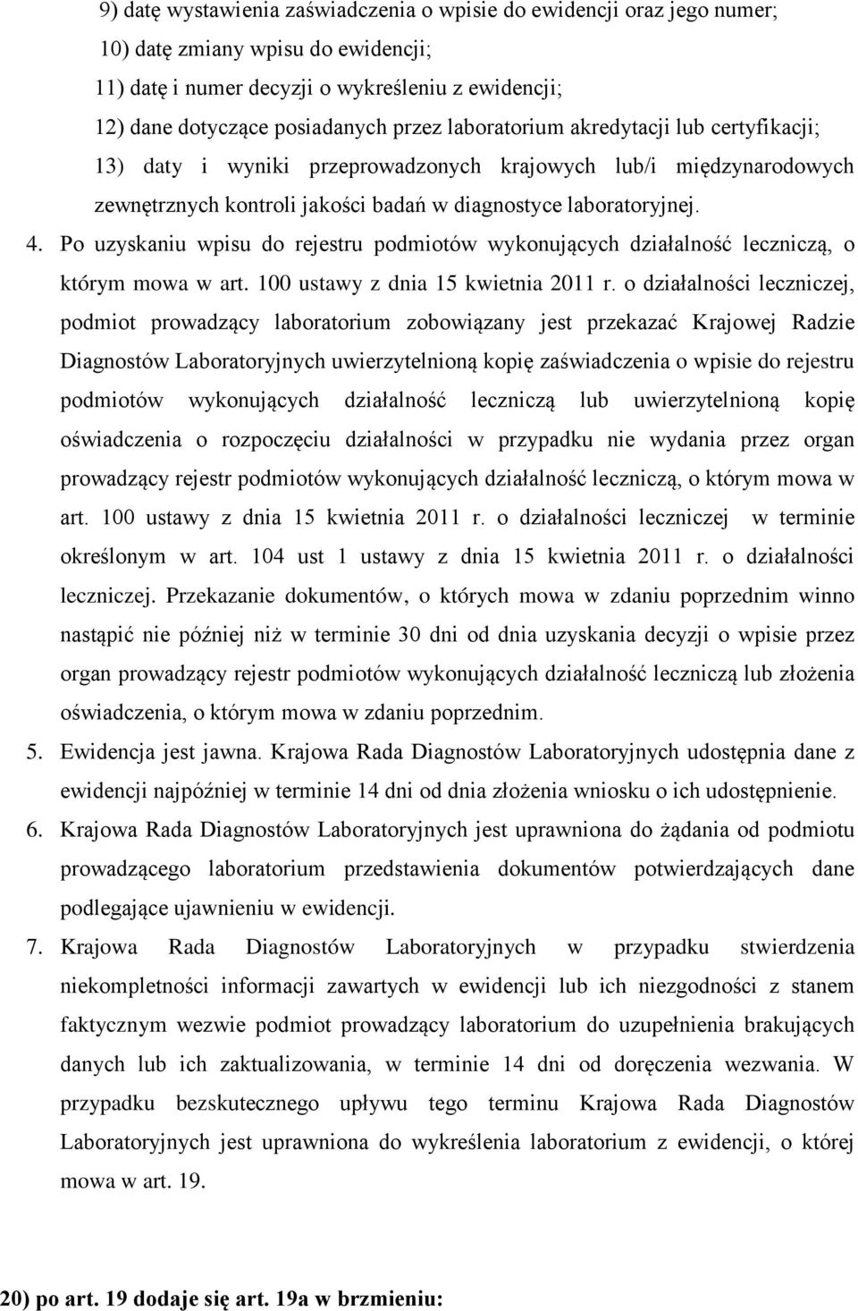 Po uzyskaniu wpisu do rejestru podmiotów wykonujących działalność leczniczą, o którym mowa w art. 100 ustawy z dnia 15 kwietnia 2011 r.