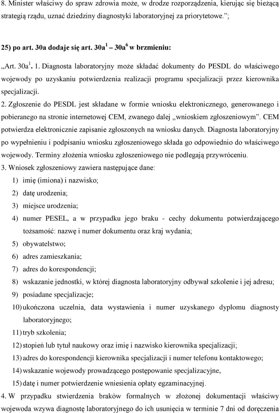 2. Zgłoszenie do PESDL jest składane w formie wniosku elektronicznego, generowanego i pobieranego na stronie internetowej CEM, zwanego dalej wnioskiem zgłoszeniowym.