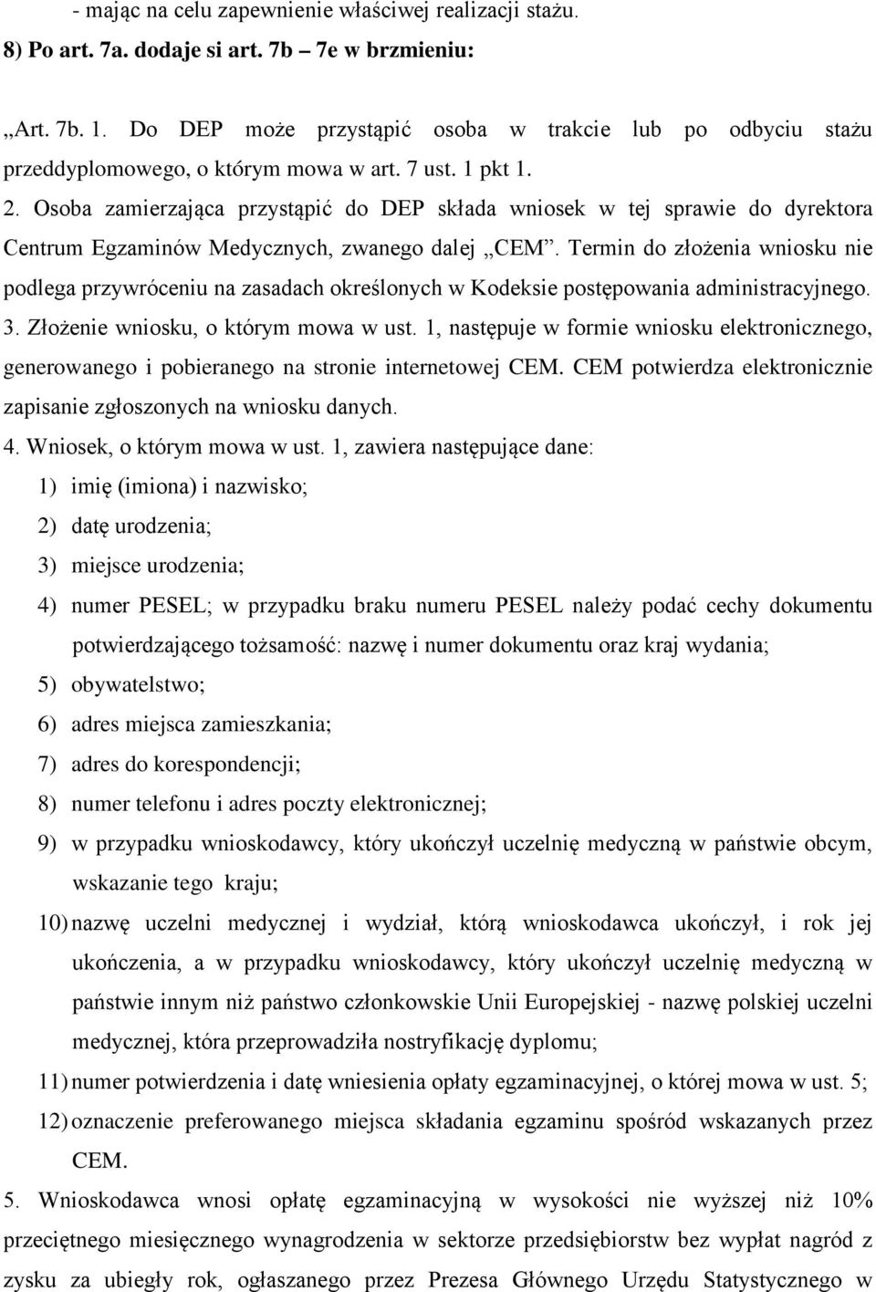 Osoba zamierzająca przystąpić do DEP składa wniosek w tej sprawie do dyrektora Centrum Egzaminów Medycznych, zwanego dalej CEM.