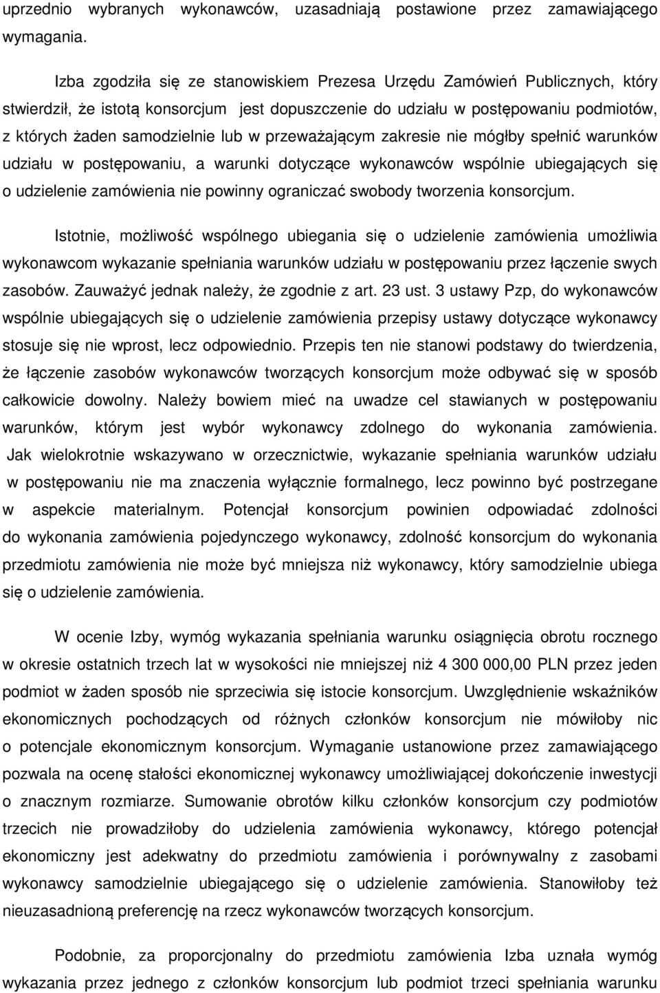 przeważającym zakresie nie mógłby spełnić warunków udziału w postępowaniu, a warunki dotyczące wykonawców wspólnie ubiegających się o udzielenie zamówienia nie powinny ograniczać swobody tworzenia