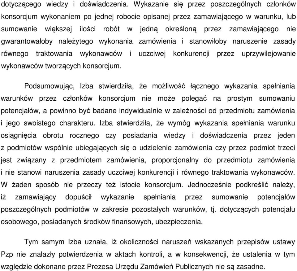 nie gwarantowałoby należytego wykonania zamówienia i stanowiłoby naruszenie zasady równego traktowania wykonawców i uczciwej konkurencji przez uprzywilejowanie wykonawców tworzących konsorcjum.