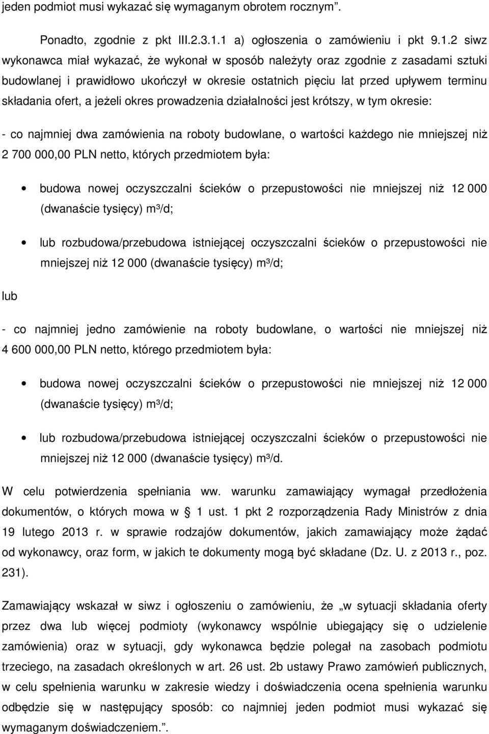 upływem terminu składania ofert, a jeżeli okres prowadzenia działalności jest krótszy, w tym okresie: - co najmniej dwa zamówienia na roboty budowlane, o wartości każdego nie mniejszej niż 2 700