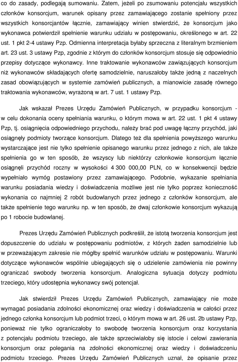 konsorcjum jako wykonawca potwierdził spełnienie warunku udziału w postępowaniu, określonego w art. 22 ust. 1 pkt 2-4 ustawy Pzp. Odmienna interpretacja byłaby sprzeczna z literalnym brzmieniem art.