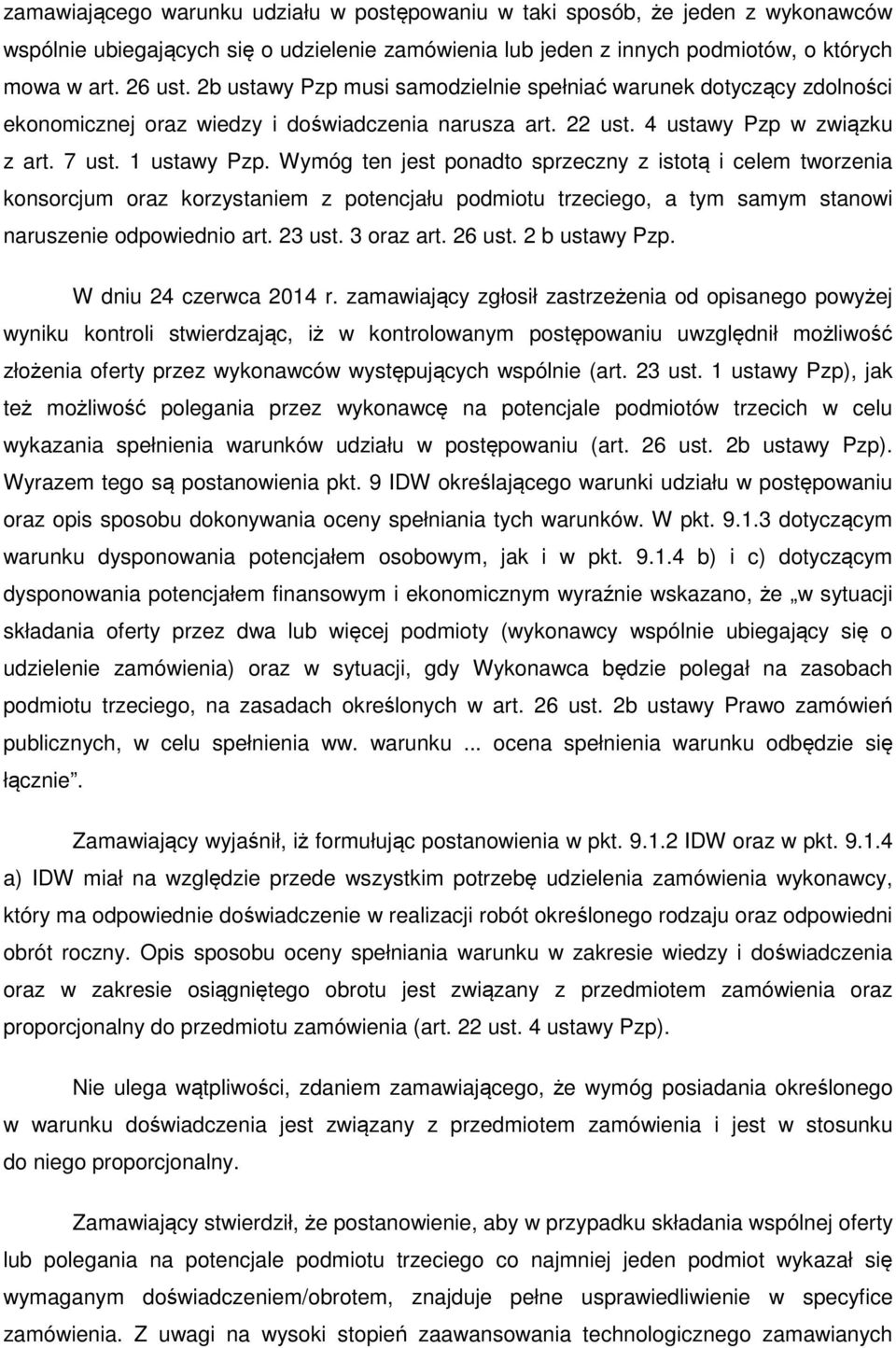 Wymóg ten jest ponadto sprzeczny z istotą i celem tworzenia konsorcjum oraz korzystaniem z potencjału podmiotu trzeciego, a tym samym stanowi naruszenie odpowiednio art. 23 ust. 3 oraz art. 26 ust.