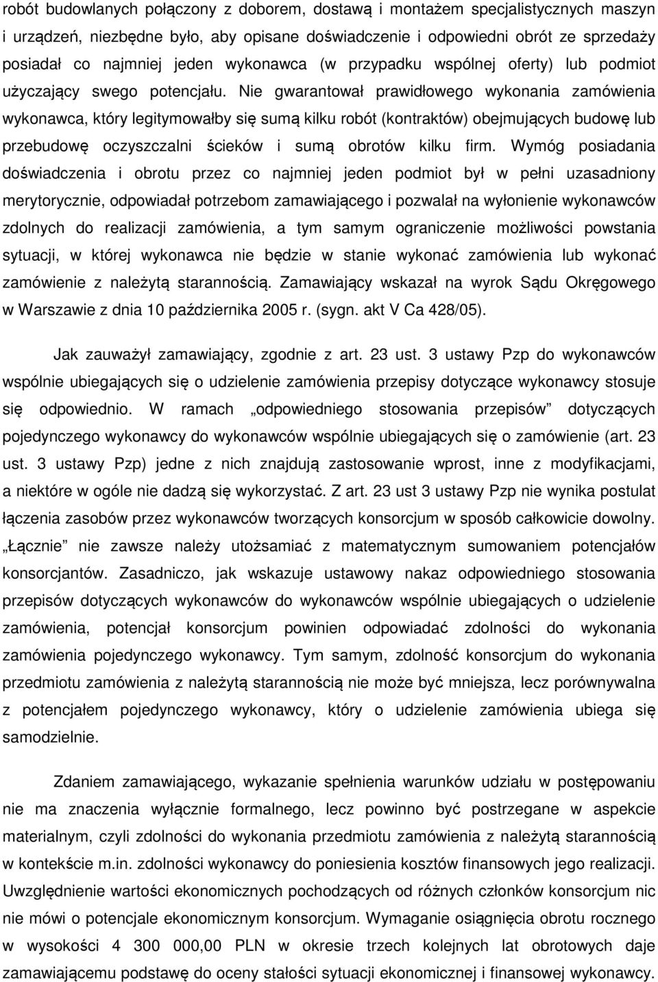 Nie gwarantował prawidłowego wykonania zamówienia wykonawca, który legitymowałby się sumą kilku robót (kontraktów) obejmujących budowę lub przebudowę oczyszczalni ścieków i sumą obrotów kilku firm.
