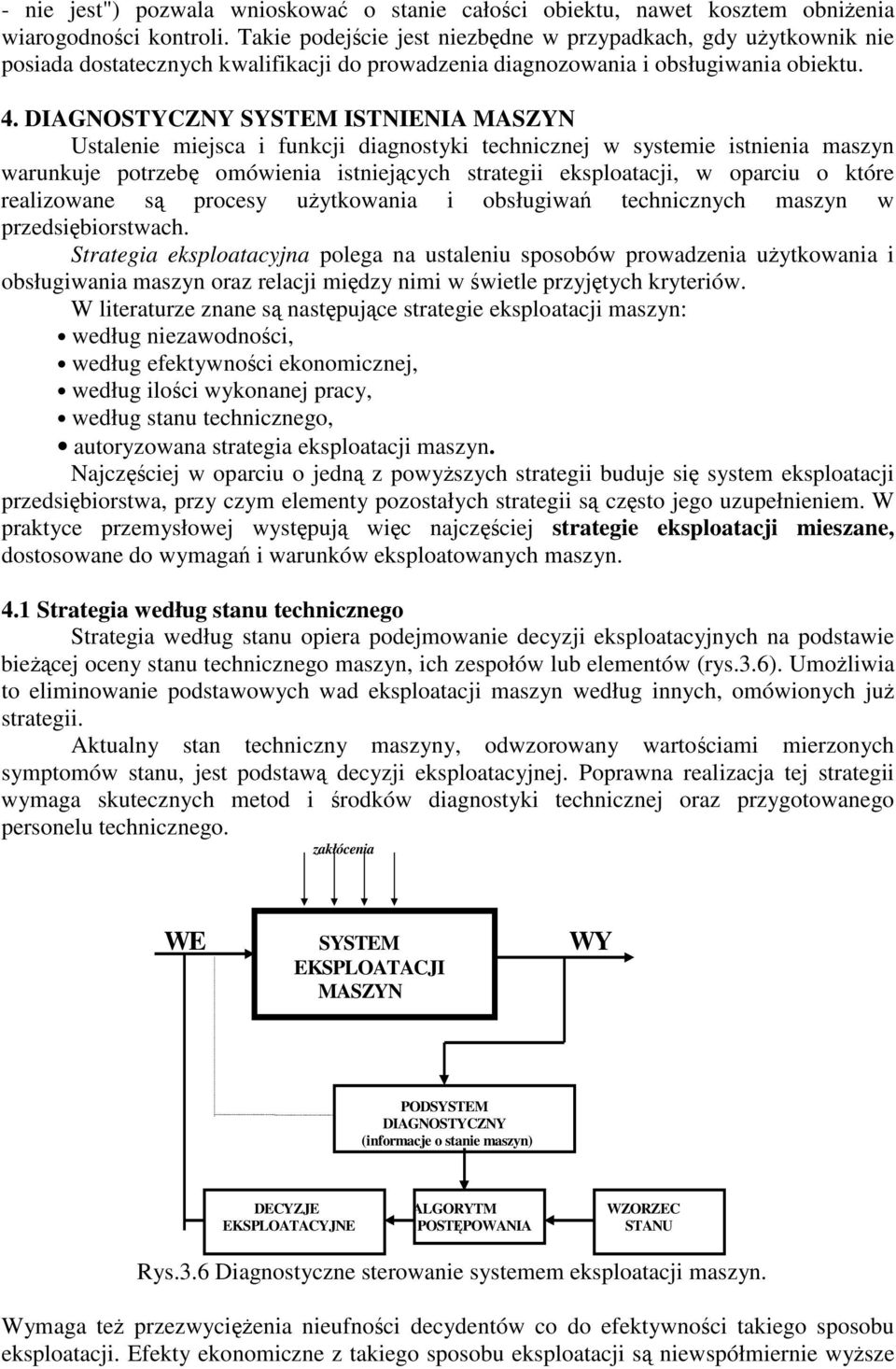 DIAGNOSTYCZNY SYSTEM ISTNIENIA MASZYN Ustalenie miejsca i funkcji diagnostyki technicznej w systemie istnienia maszyn warunkuje potrzeb omówienia istniejcych strategii eksploatacji, w oparciu o które