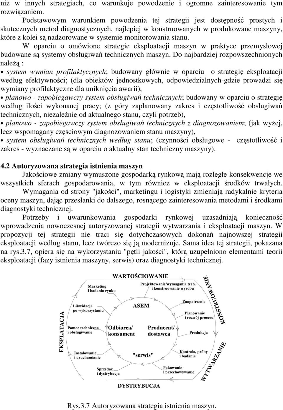 monitorowania stanu. W oparciu o omówione strategie eksploatacji maszyn w praktyce przemysłowej budowane s systemy obsługiwa technicznych maszyn.