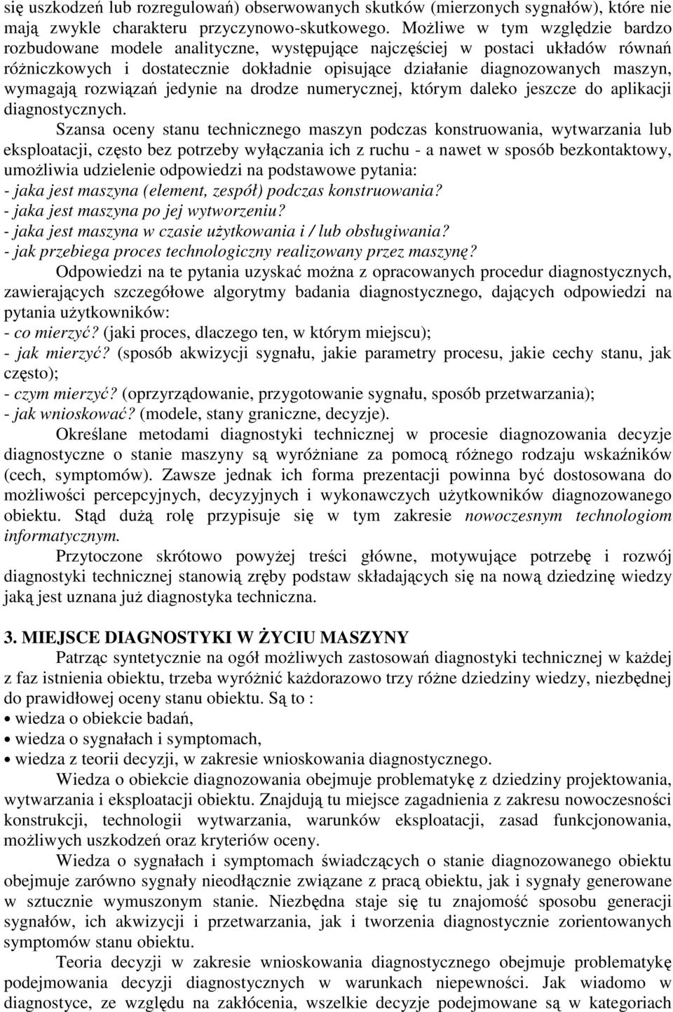 rozwiza jedynie na drodze numerycznej, którym daleko jeszcze do aplikacji diagnostycznych.