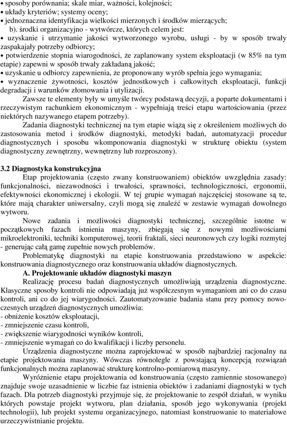 e zaplanowany system eksploatacji (w 85% na tym etapie) zapewni w sposób trwały zakładan jako; uzyskanie u odbiorcy zapewnienia, e proponowany wyrób spełnia jego wymagania; wyznaczenie ywotnoci,