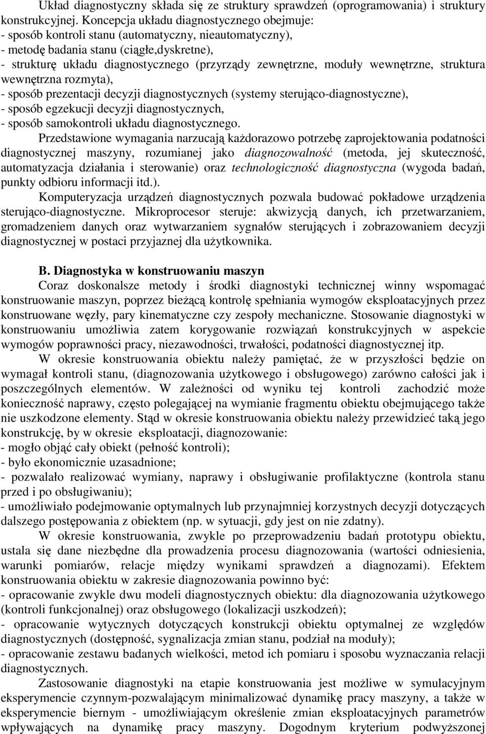 moduły wewntrzne, struktura wewntrzna rozmyta), - sposób prezentacji decyzji diagnostycznych (systemy sterujco-diagnostyczne), - sposób egzekucji decyzji diagnostycznych, - sposób samokontroli układu