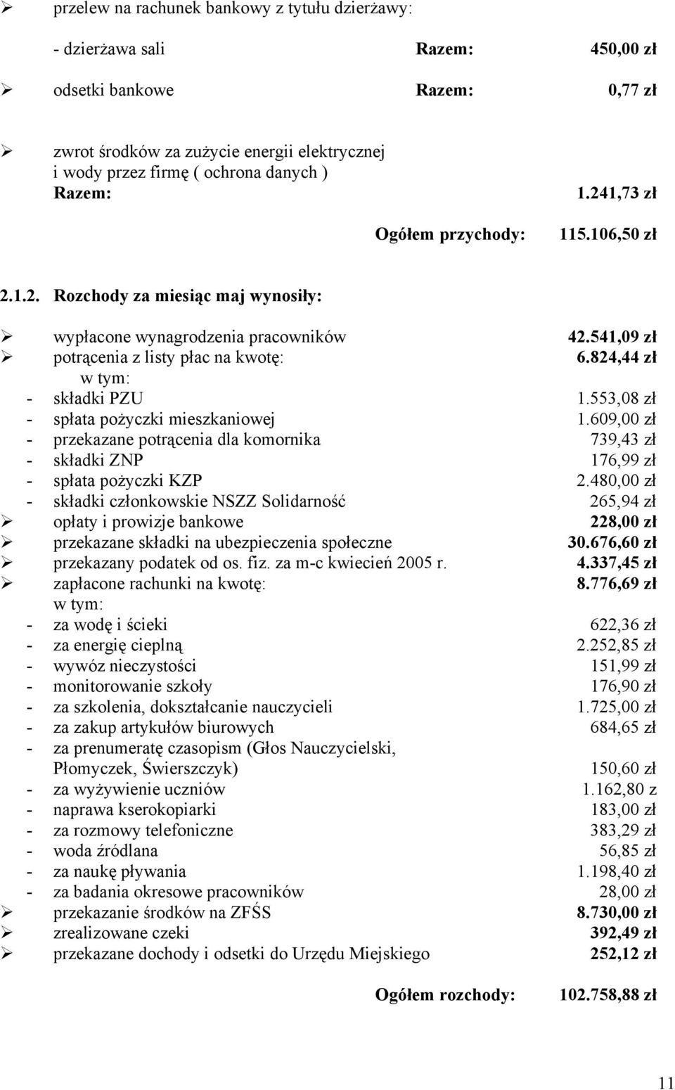 824,44 zł w tym: - składki PZU 1.553,08 zł - spłata pożyczki mieszkaniowej 1.609,00 zł - przekazane potrącenia dla komornika 739,43 zł - składki ZNP 176,99 zł - spłata pożyczki KZP 2.