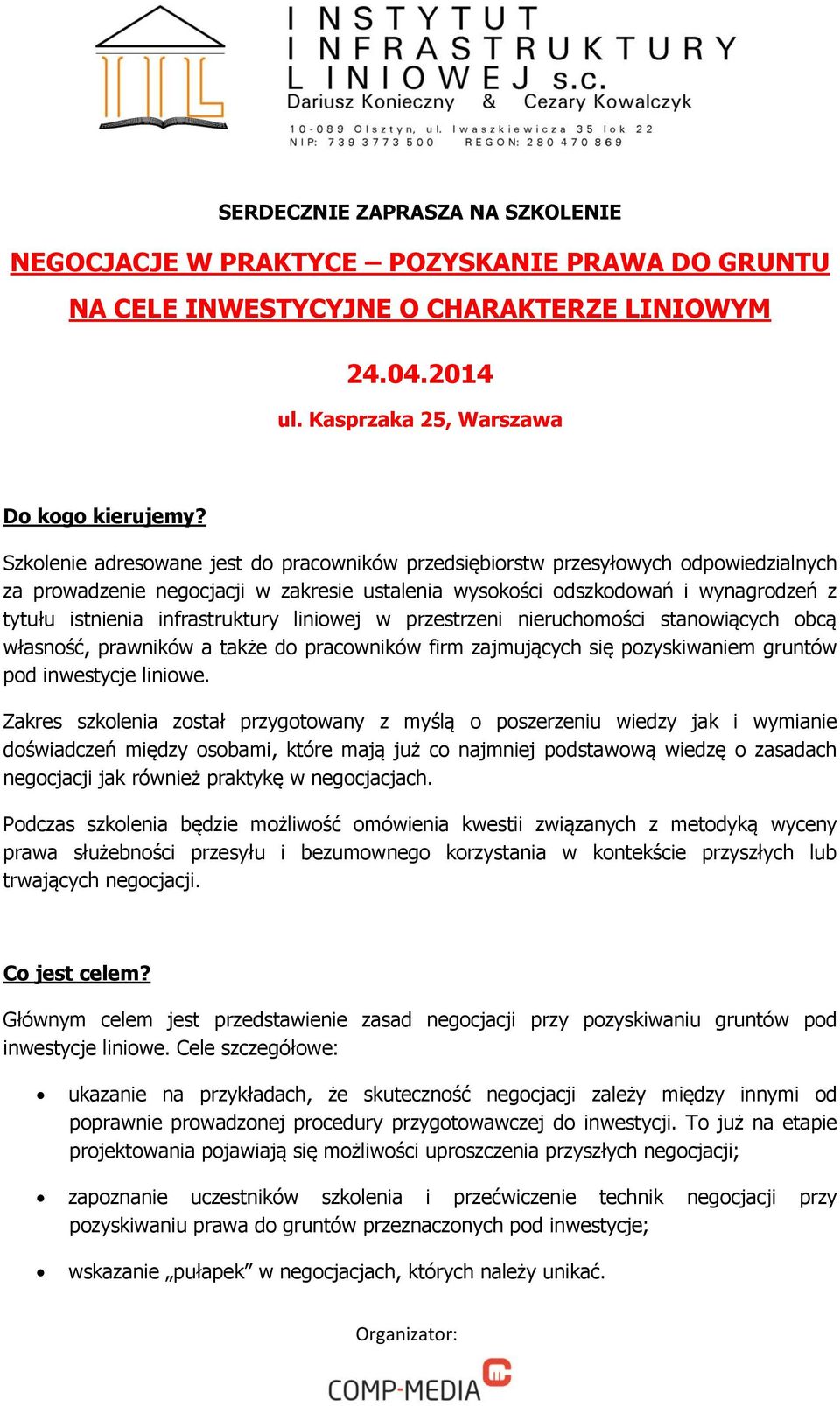 infrastruktury liniowej w przestrzeni nieruchomości stanowiących obcą własność, prawników a także do pracowników firm zajmujących się pozyskiwaniem gruntów pod inwestycje liniowe.