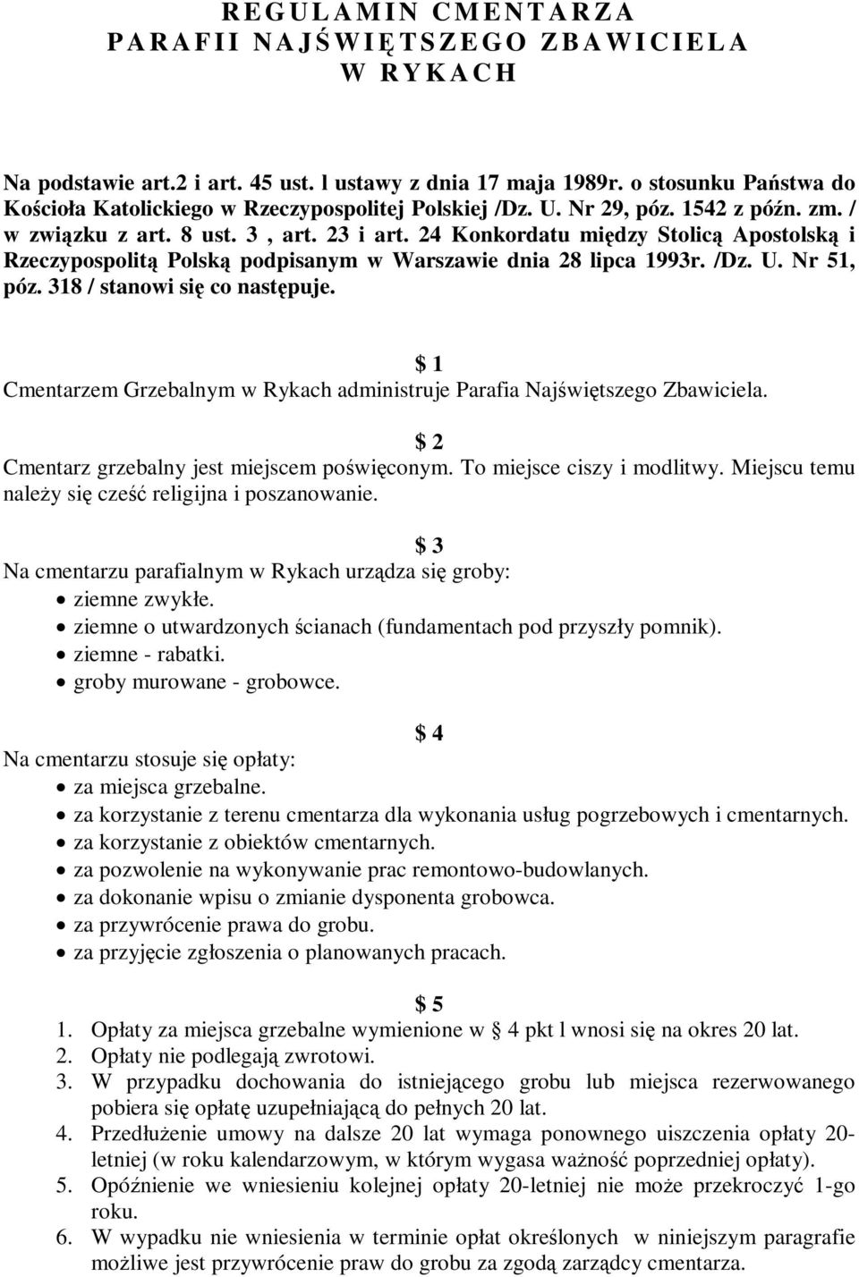 24 Konkordatu między Stolicą Apostolską i Rzeczypospolitą Polską podpisanym w Warszawie dnia 28 lipca 1993r. /Dz. U. Nr 51, póz. 318 / stanowi się co następuje.