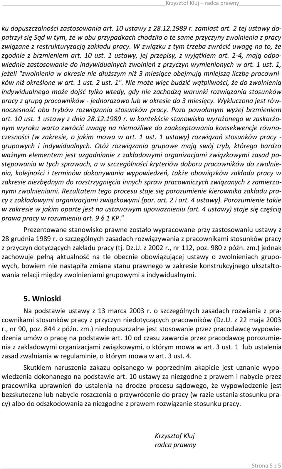 W związku z tym trzeba zwrócid uwagę na to, że zgodnie z brzmieniem art. 10 ust. 1 ustawy, jej przepisy, z wyjątkiem art.