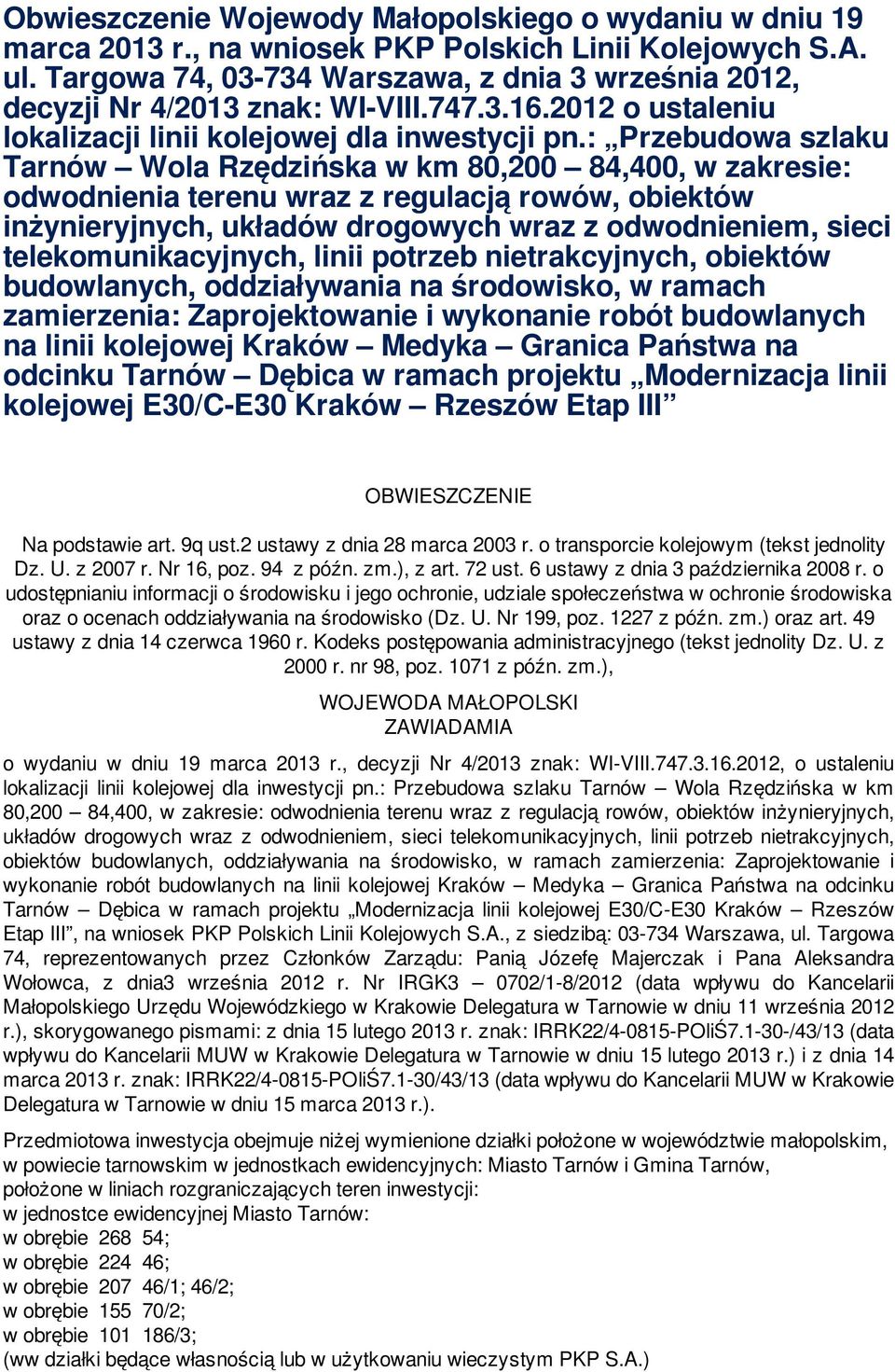 : Przebudowa szlaku Tarnów Wola Rzędzińska w km 80,200 84,400, w zakresie: odwodnienia terenu wraz z regulacją rowów, obiektów inżynieryjnych, układów drogowych wraz z odwodnieniem, sieci