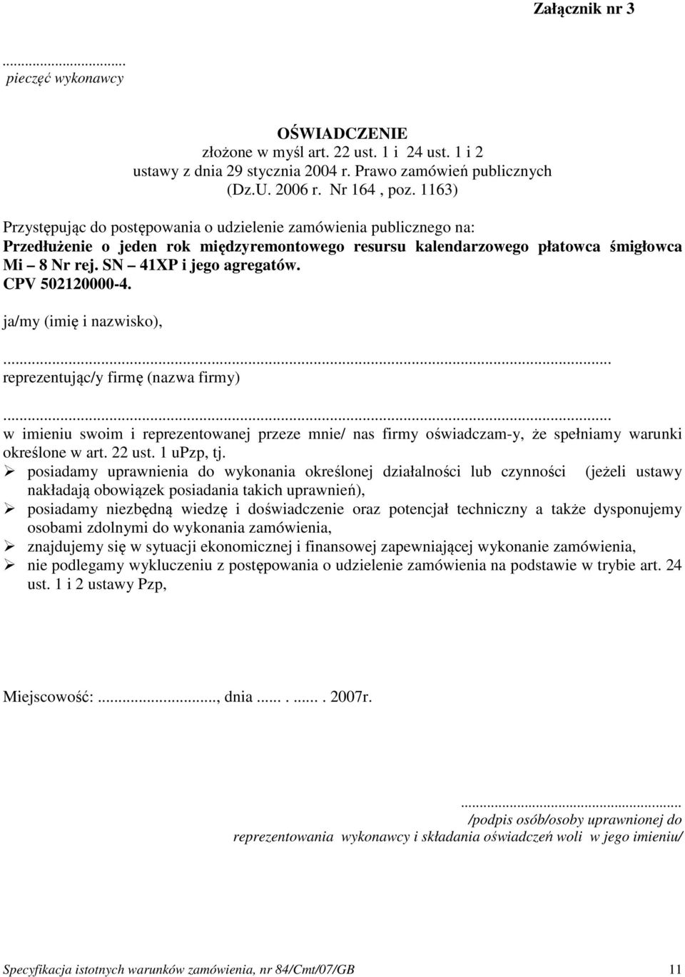 CPV 502120000-4. ja/my (imię i nazwisko),... reprezentując/y firmę (nazwa firmy)... w imieniu swoim i reprezentowanej przeze mnie/ nas firmy oświadczam-y, że spełniamy warunki określone w art. 22 ust.