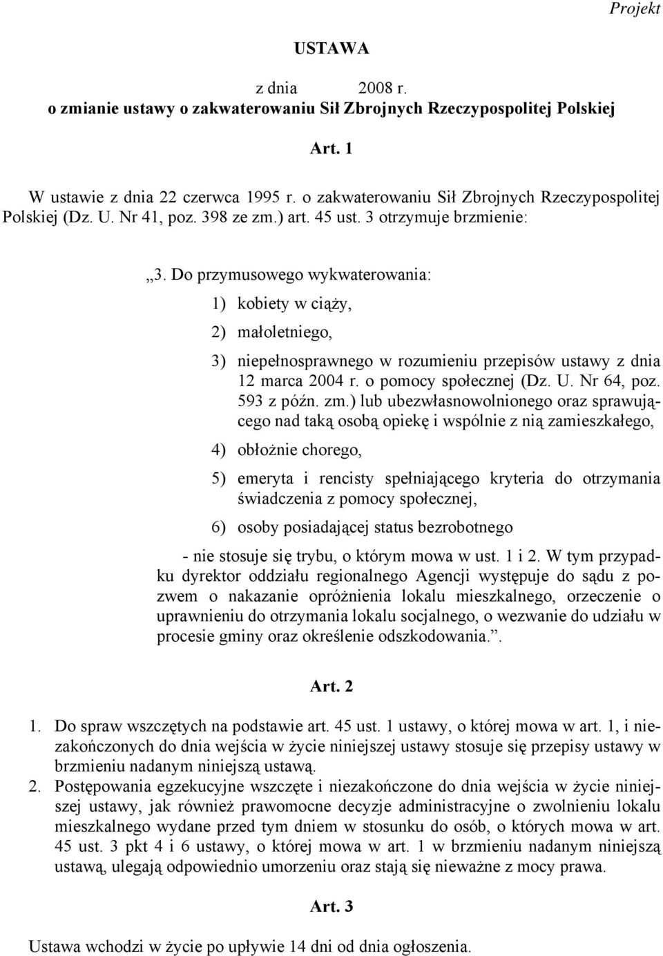 Do przymusowego wykwaterowania: 1) kobiety w ciąży, 2) małoletniego, 3) niepełnosprawnego w rozumieniu przepisów ustawy z dnia 12 marca 2004 r. o pomocy społecznej (Dz. U. Nr 64, poz. 593 z późn. zm.