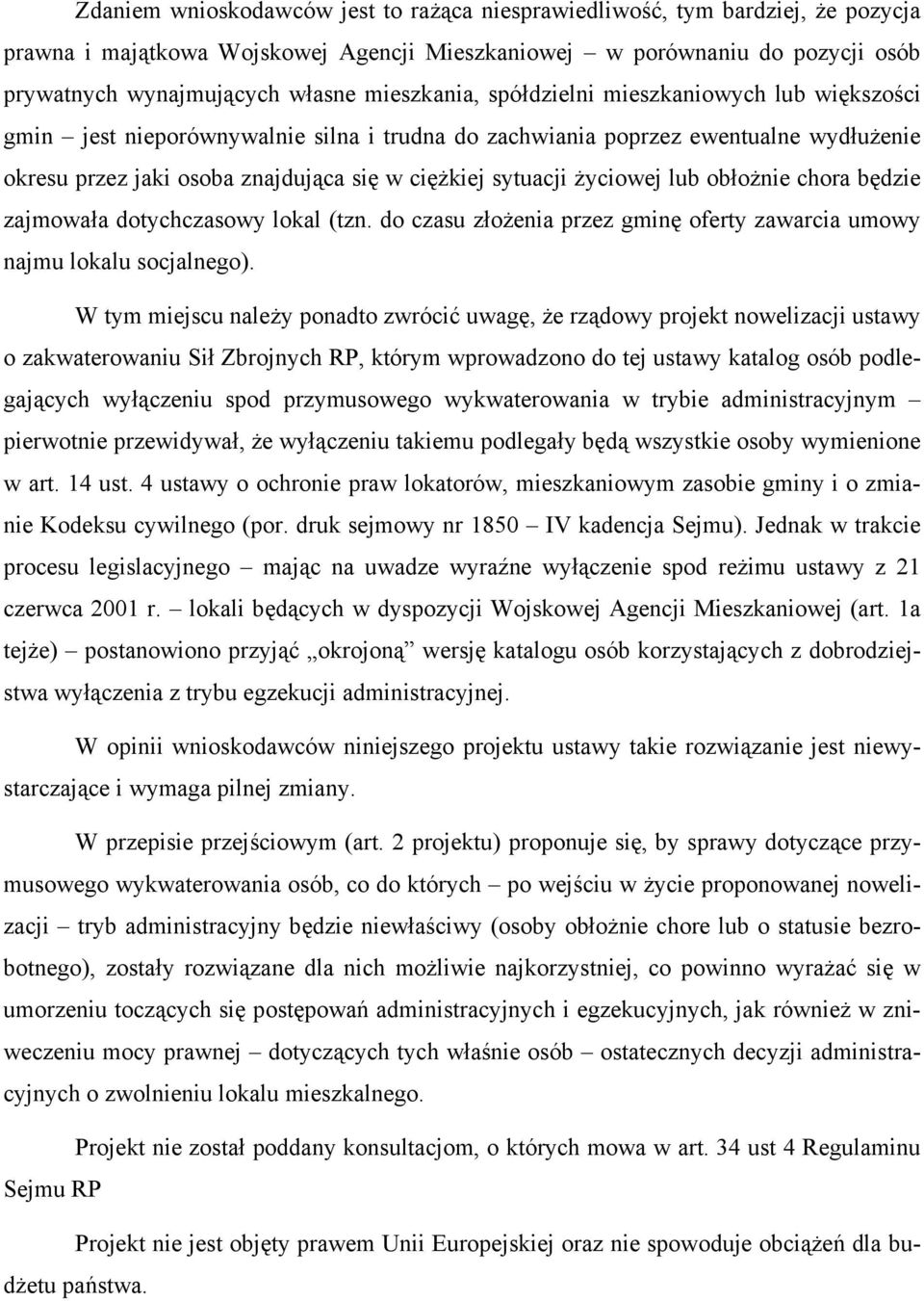 życiowej lub obłożnie chora będzie zajmowała dotychczasowy lokal (tzn. do czasu złożenia przez gminę oferty zawarcia umowy najmu lokalu socjalnego).