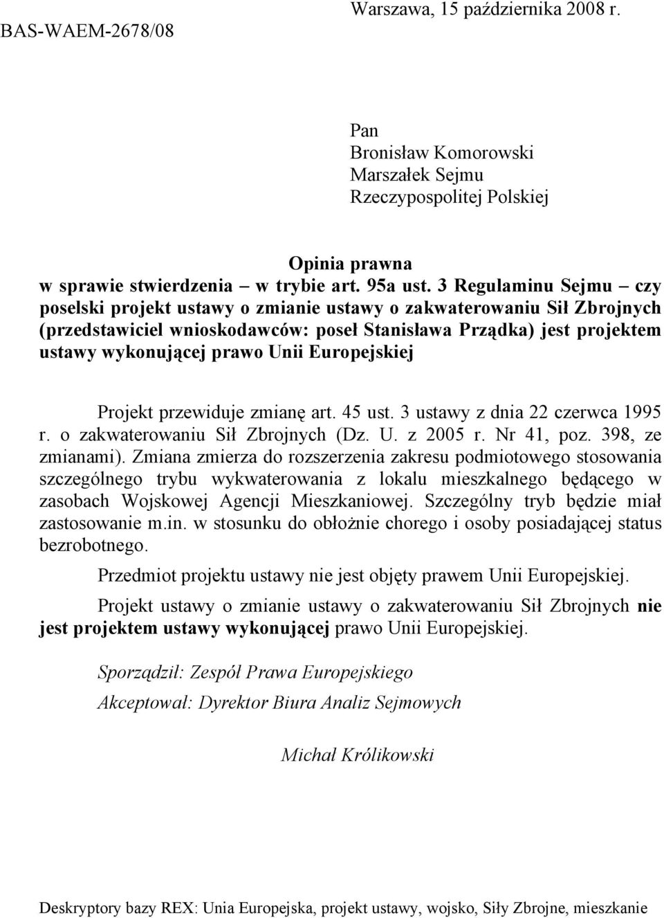 Europejskiej Projekt przewiduje zmianę art. 45 ust. 3 ustawy z dnia 22 czerwca 1995 r. o zakwaterowaniu Sił Zbrojnych (Dz. U. z 2005 r. Nr 41, poz. 398, ze zmianami).