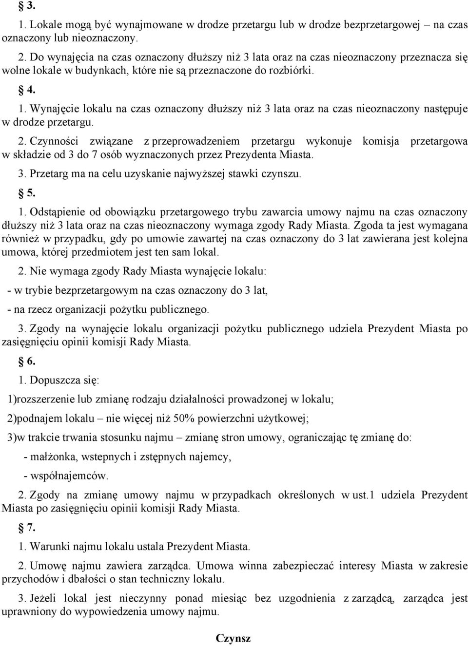 Wynajęcie lokalu na czas oznaczony dłuższy niż 3 lata oraz na czas nieoznaczony następuje w drodze przetargu. 2.