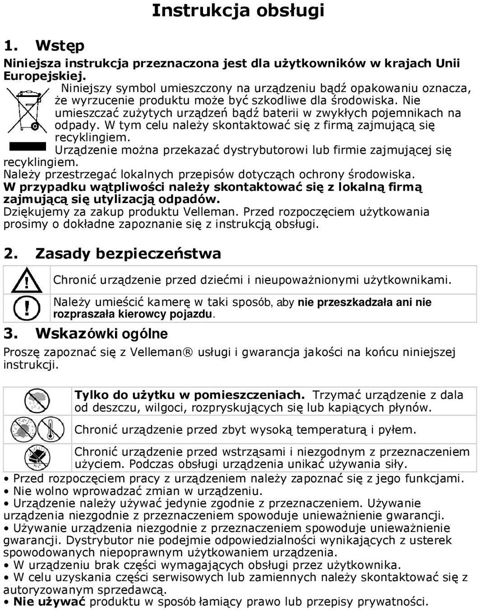 Nie umieszczać zużytych urządzeń bądź baterii w zwykłych pojemnikach na odpady. W tym celu należy skontaktować się z firmą zajmującą się recyklingiem.