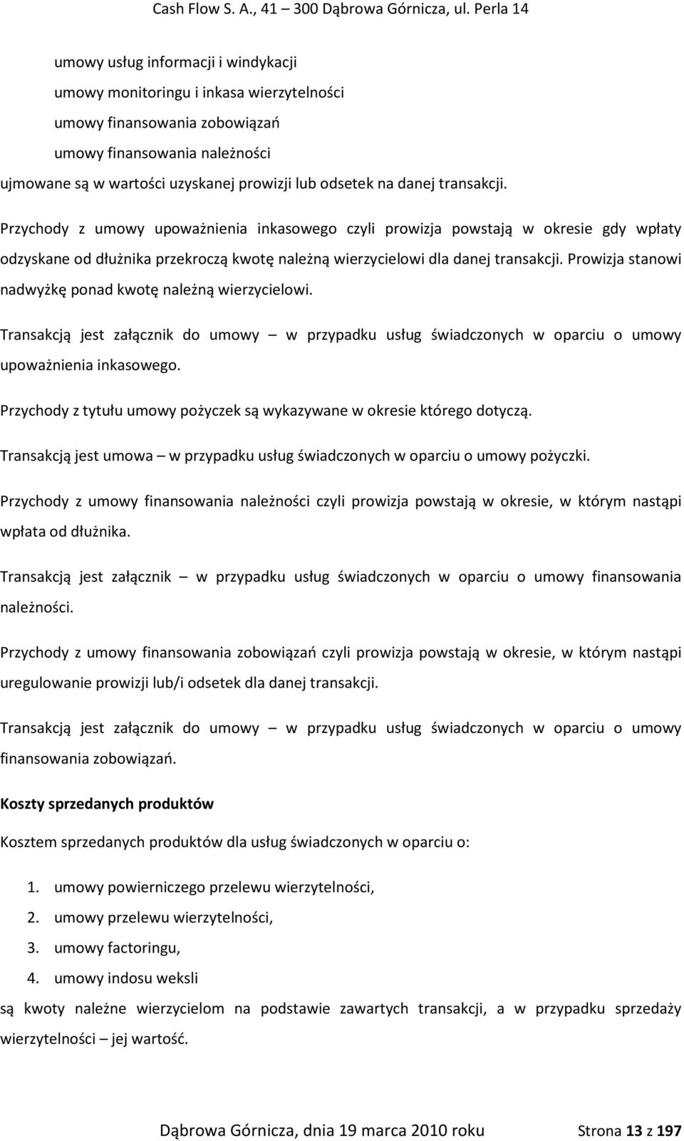 Prowizja stanowi nadwyżkę ponad kwotę należną wierzycielowi. Transakcją jest załącznik do umowy w przypadku usług świadczonych w oparciu o umowy upoważnienia inkasowego.