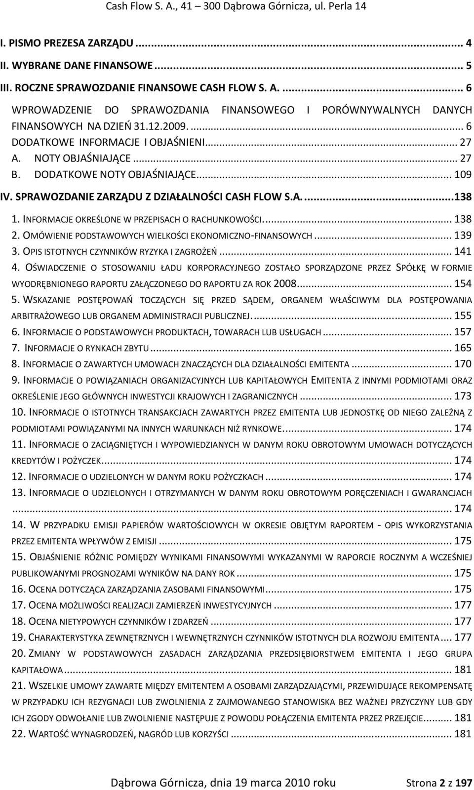 DODATKOWE NOTY OBJAŚNIAJĄCE... 109 IV. SPRAWOZDANIE ZARZĄDU Z DZIAŁALNOŚCI CASH FLOW S.A.... 138 1. INFORMACJE OKREŚLONE W PRZEPISACH O RACHUNKOWOŚCI.... 138 2.