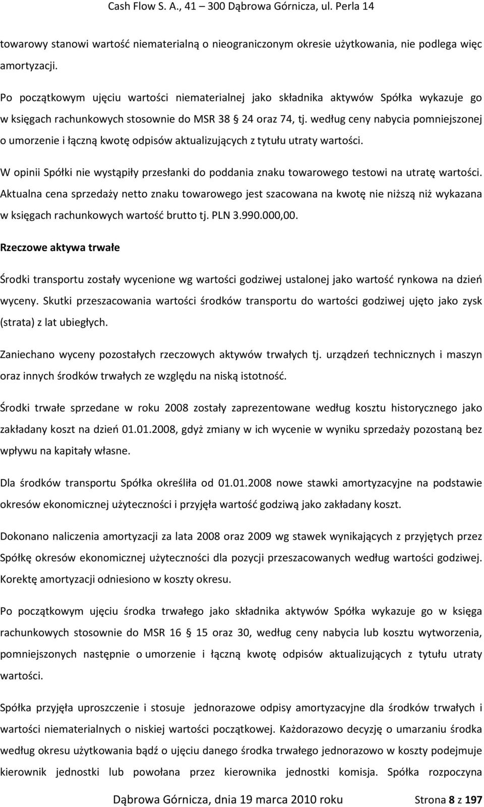 według ceny nabycia pomniejszonej o umorzenie i łączną kwotę odpisów aktualizujących z tytułu utraty wartości.
