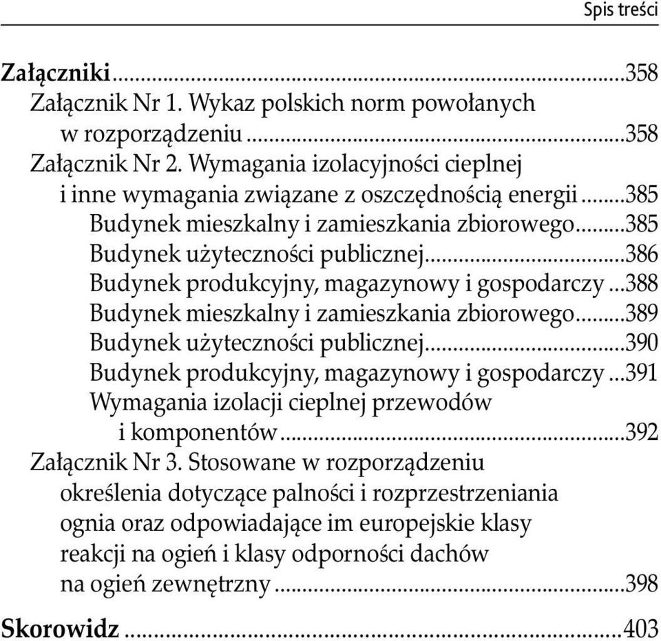 ..386 Budynek produkcyjny, magazynowy i gospodarczy...388 Budynek mieszkalny i zamieszkania zbiorowego...389 Budynek użyteczności publicznej...390 Budynek produkcyjny, magazynowy i gospodarczy.