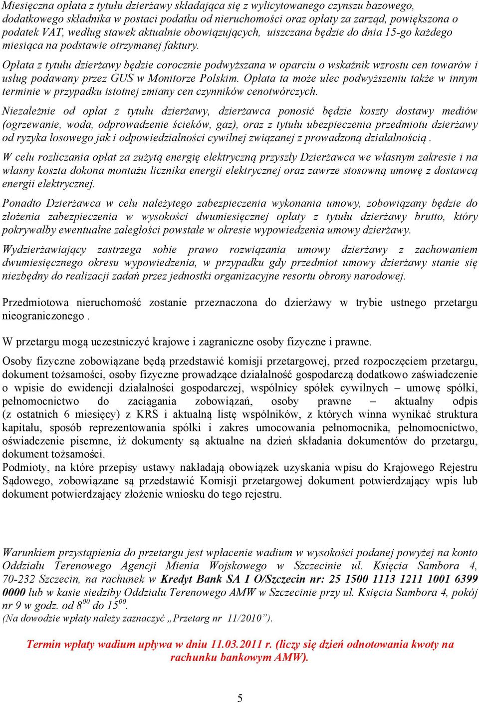 Opłata z tytułu dzierżawy będzie corocznie podwyższana w oparciu o wskaźnik wzrostu cen towarów i usług podawany przez GUS w Monitorze Polskim.