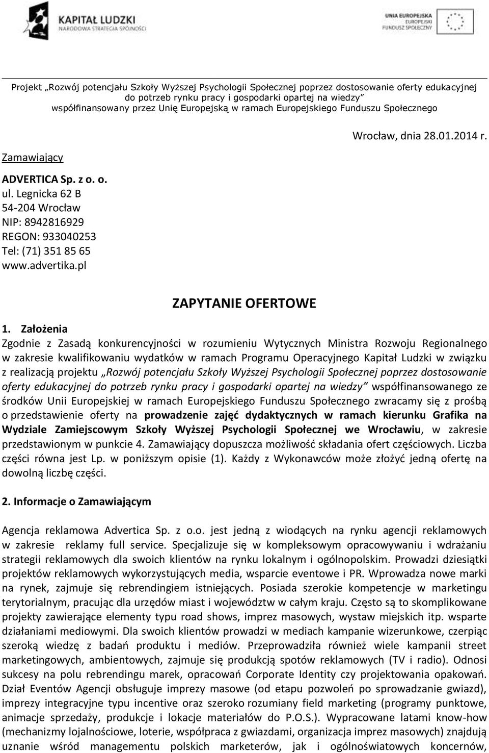 realizacją projektu Rozwój potencjału Szkoły Wyższej Psychologii Społecznej poprzez dostosowanie oferty edukacyjnej współfinansowanego ze środków Unii Europejskiej w ramach Europejskiego Funduszu